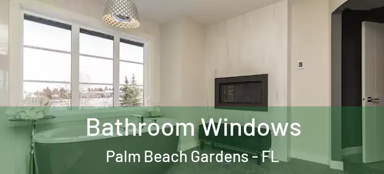  Bathroom Windows Palm Beach Gardens - FL