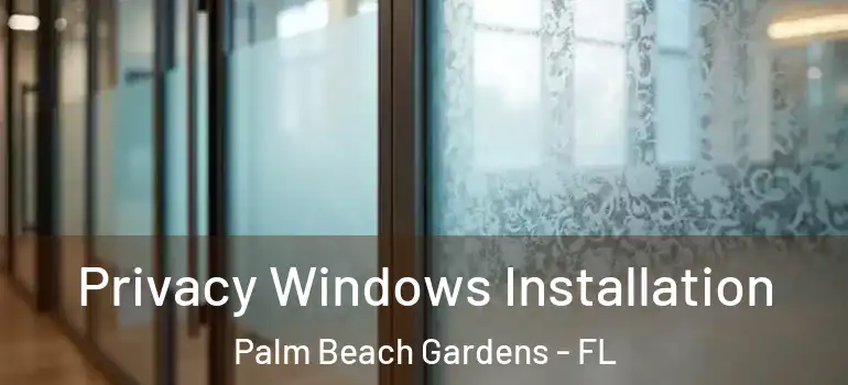  Privacy Windows Installation Palm Beach Gardens - FL