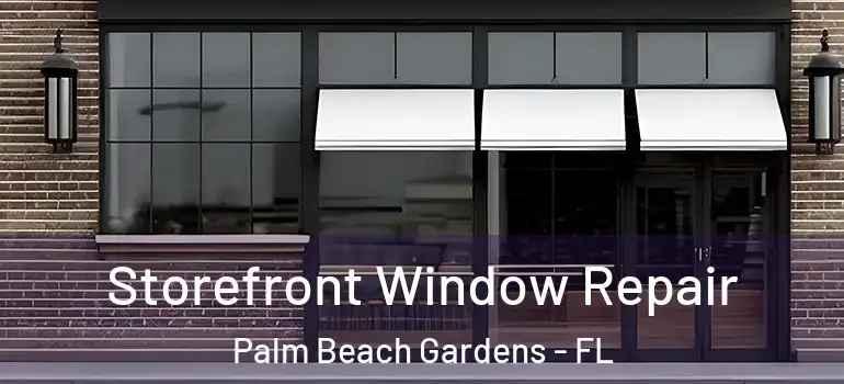  Storefront Window Repair Palm Beach Gardens - FL
