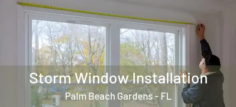  Storm Window Installation Palm Beach Gardens - FL
