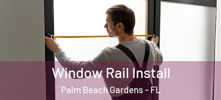  Window Rail Install Palm Beach Gardens - FL