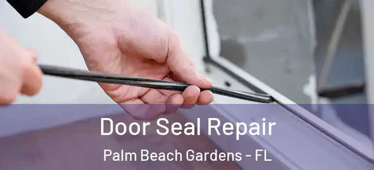  Door Seal Repair Palm Beach Gardens - FL