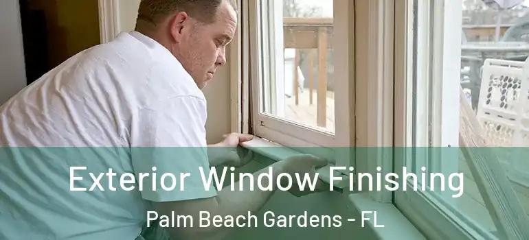  Exterior Window Finishing Palm Beach Gardens - FL