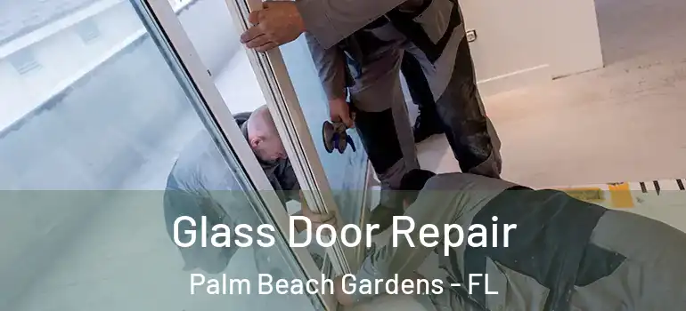  Glass Door Repair Palm Beach Gardens - FL