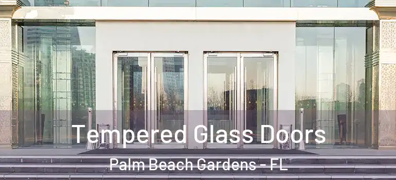  Tempered Glass Doors Palm Beach Gardens - FL